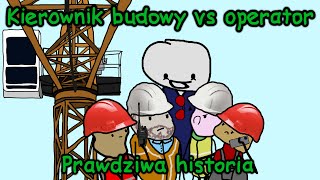 KIEROWNIK BUDOWY VS OPERATOR  Prawdziwa Historia [upl. by Nahseez]