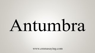 How To Say Antumbra [upl. by Akemrej]