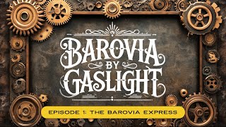 Barovia by Gaslight Episode 1  The Barovia Express [upl. by Hadias76]