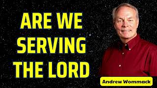 ARE WE SERVING THE LORD  Andrew Wommack [upl. by Sherman]