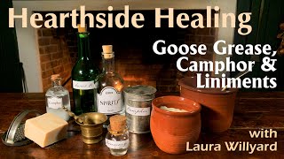 Hearthside Healing Goose Grease Camphor amp Liniments [upl. by Alphonso]