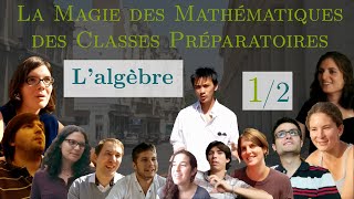 La Magie des Maths de Prépa 12  Lalgèbre [upl. by Linsk]