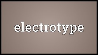 Electrotype Meaning [upl. by Yrallam]