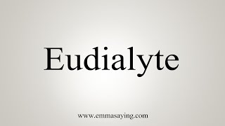 How To Say Eudialyte [upl. by Adolf]