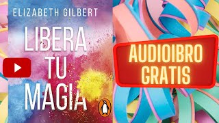 Libera tu magia Elizabeth Gilbert audiolibro gratis completo voz humana real [upl. by Tiraj]