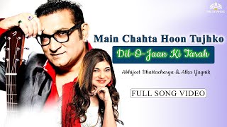 Main Chahta Hoon Tujhko DilOJaan Ki Tarah  20s Golden Hits  Abhijeet Bhattacharya amp Alka Yagnik [upl. by Fairleigh]