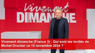 Vivement dimanche France 3  Qui sont les invités de Michel Drucker ce 10 novembre 2024 [upl. by Ennaimaj668]