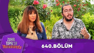 Zuhal Topalla Yemekteyiz 640 Bölüm Yemekteyiz [upl. by Nhar]