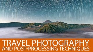 Travel Photography and Post Processing Techniques [upl. by Clance]