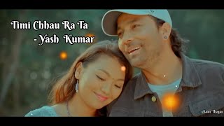 Timi Chhau ra ta  Yash Kumar  Lyrics video Song [upl. by Acimehs118]