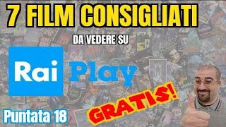 7 FILM CONSIGLIATI da vedere GRATIS su RAIPLAY  FILM da NON PERDERE  Puntata 18 [upl. by Yantruoc]