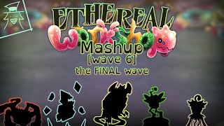 Ethereal Workshop Mashup  Wave 6 the FINAL wave [upl. by Enyal]