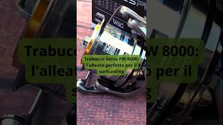 Mulinello Trabucco PW8000 potenza precisione nel Surfcasting sampeytrabucco surfcasting fishing [upl. by Coshow]