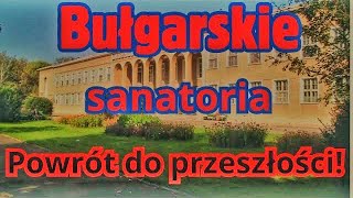 Bułgarskie sanatoriapowrót do przeszłości orient explorer [upl. by Ensign]