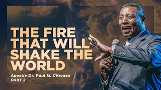 THE FIRE THAT WILL SHAKE THE WORLD  Part 2  With Apostle Dr Paul M Gitwaza [upl. by Nitsid266]