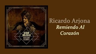 Remiendo Al Corazón  Ricardo Arjona  Letra [upl. by Corson]