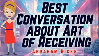 Abraham Hicks  Best Conversation about Art of Receiving [upl. by Dasha]