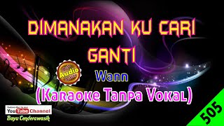 Dimanakan Ku Cari Ganti by Wann Original AudioHQ  Karaoke Tanpa Vokal [upl. by Subir]