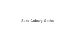 How to Pronounce quotSaxeCoburgGothaquot [upl. by Llehsem]