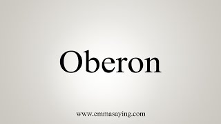 How To Say Oberon [upl. by Airdni]