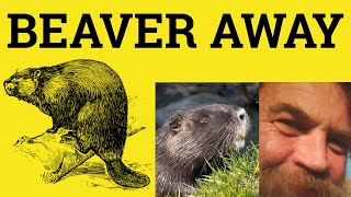 🔵 Beaver Away Meaning  Beaver Away At Examples  Phrasal Verbs  ESL British English Pronunciation [upl. by Marcy]