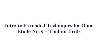 Intro to Extended Techniques for Oboe  Etude 2  Timbral Trills Bisbigliando [upl. by Nadnerb]