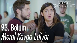 Meral kavga ediyor  Kırgın Çiçekler 93 Bölüm [upl. by Murat130]