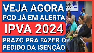 VOCÊ PRECISA SABER PRAZO P PEDIR A ISENÇÃO DE IPVA PCD 2024 [upl. by Sitruc428]