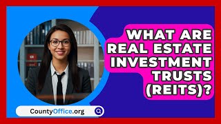 What Are Real Estate Investment Trusts REITs  CountyOfficeorg [upl. by Meredith]