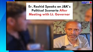 Er Rashid Speaks on JampKs Political Scenario After Meeting with Lt Governor [upl. by Erelia341]