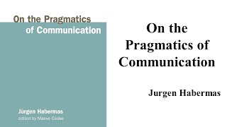 Jurgen Habermas quotOn the Pragmatics of Communicationquot Book Note [upl. by Laehcim241]