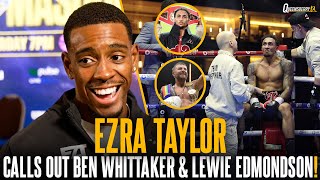 Ezra Taylor on exchange with British Champ Lewie Edmondson amp comments on Ben Whittaker Ankle injury [upl. by Cheria]