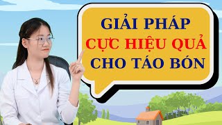 GIẢI PHÁP CỰC KỲ HIỆU QUẢ CHO NGƯỜI BỊ TÁO BÓN  Trung tâm tư vấn sức khỏe [upl. by Rashidi]