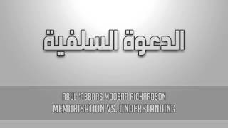 Memorisation vs Understanding  AbulAbbaas Moosaa Richardson [upl. by Niowtna]