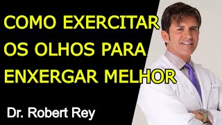 COMO EXERCITAR OS OLHOS PARA ENXERGAR MELHOR  Dr Rey [upl. by Avelin]