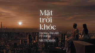 Mặt Trời Khóc  Emcee L Da LAB ft orangesinger Official Teaser [upl. by Els]