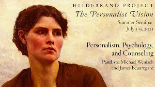 Personalism Psychology and Counseling Hildebrand Project Summer Seminar 2021 [upl. by Anniahs]