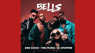 DBN Gogo x DJ Stopper amp TNK MusiQ  Bells Official Audio ft EltonK SA [upl. by Ruttger]