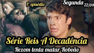 Novela Reis A Decadência 1° episódio da nova temporada de segundafeira dia 220424 resumo [upl. by Meghann700]