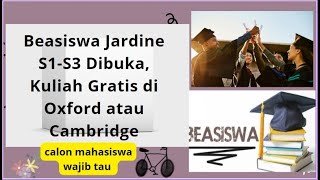 Beasiswa Jardine S1S3 Dibuka Kuliah Gratis di Oxford atau Cambridge dapat milyaran sampai lulus [upl. by Tabbatha]