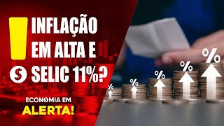 Inflação em Alta e Selic a 11 Seu Bolso Não tem Férias  Minuto de Análise  Economia em Alerta [upl. by Horten]