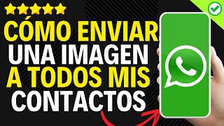 ✅️ Cómo Enviar Una Imagen a Todos Mis Contactos de WhatsApp ✅️ [upl. by Sirrep496]