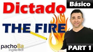 THE FIRE  Parte 1  Tiempo presente nivel básico  Dictados en inglés [upl. by Aisatsana]