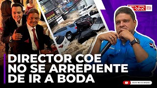 DIRECTOR DEL COE NO SE ARREPIENTE DE IR A BODA DE HIJO ENTRE DISTURBIO TROPICAL COBERTURA ESPECIAL [upl. by Ecinerev477]