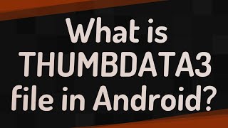 What is THUMBDATA3 file in Android [upl. by Weber]