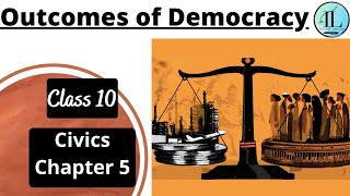 Outcomes of Democracy  CLASS 10 CIVICS CHAPTER 5  Full Chapter  UPSC internetlearning [upl. by Stearns880]