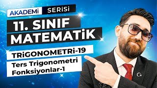 Trigonometri 19Ders  Ters Trigonometrik Fonksiyonlar1 11Sınıf Konu Anlatımı  Akademi Serisi [upl. by Dael652]