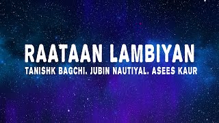 Tanishk Bagchi  Raataan Lambiyan Lyrics ft Jubin Nautiyal amp Asees Kaur [upl. by Nagaek]