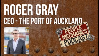 People Mechanics Podcast  Leadership Roger Gray  CEO The Port of Auckland [upl. by Buller]