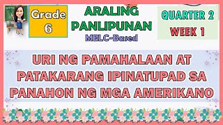 ARALING PANLIPUNAN 6 QUARTER 2 WEEK 1  URI NG PAMAHALAAN AT PATAKARANG IPINATUPAD NG MGA AMERIKANO [upl. by Hudis340]